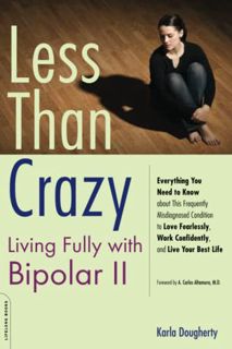 [GET] KINDLE PDF EBOOK EPUB Less Than Crazy: Living Fully with Bipolar II (No. 2) by  Karla Doughert