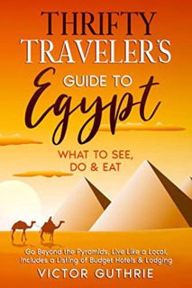 [READ] [EBOOK EPUB KINDLE PDF] Thrifty Traveler’s Guide to Egypt: What to See, Do & Eat- Go Beyond t