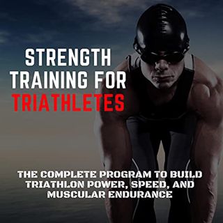 [Get] [EPUB KINDLE PDF EBOOK] Strength Training for Triathletes: The Complete Program to Build Triat