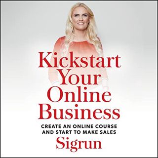[Read] KINDLE PDF EBOOK EPUB Kickstart Your Online Business: Create an Online Course and Start to Ma