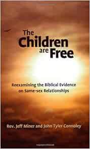 READ PDF EBOOK EPUB KINDLE The Children Are Free: Reexamining the Biblical Evidence on Same-sex Rela