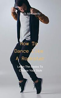 READ PDF EBOOK EPUB KINDLE Learn The Basics To Choose Your Style: How To Dance Like A Rockstar by  R