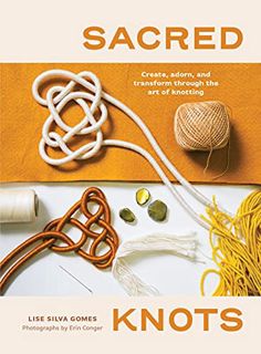 [READ] PDF EBOOK EPUB KINDLE Sacred Knots: Create, Adorn, and Transform through the Art of Knotting