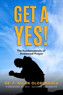 [View] [EPUB KINDLE PDF EBOOK] GET A YES!: The Fundamentals of Answered Prayer (Praying for Answers)