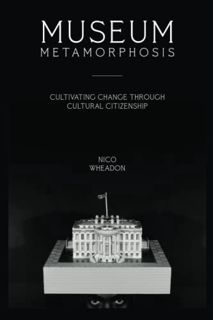 VIEW PDF EBOOK EPUB KINDLE Museum Metamorphosis: Cultivating Change Through Cultural Citizenship (Am