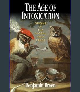 Epub Kndle The Age of Intoxication: Origins of the Global Drug Trade (The Early Modern Americas)