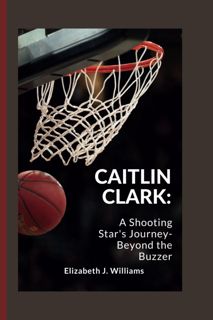 Download⚡️PDF❤️ CAITLIN CLARK:: A Shooting Star's Journey- Beyond the Buzzer