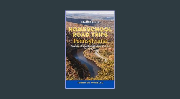 [EBOOK] [PDF] Homeschool Road Trips: Pennsylvania: Vacation ideas and sample itineraries for learni