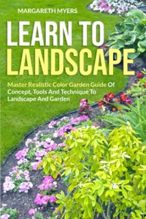 [VIEW] [EBOOK EPUB KINDLE PDF] LEARN TO LANDSCAPE: Master Realistic Color Garden Guide Of Concept, T