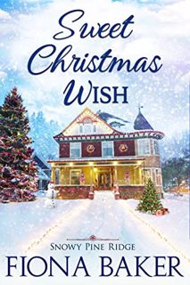 [Access] [KINDLE PDF EBOOK EPUB] Sweet Christmas Wish (Snowy Pine Ridge Book 2) by  Fiona Baker 💑