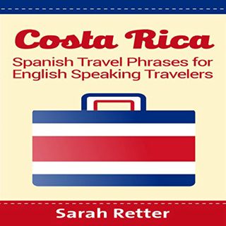 [Get] [EPUB KINDLE PDF EBOOK] Costa Rica: Spanish Travel Phrases for English Speaking Travelers by