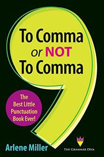 Access [EPUB KINDLE PDF EBOOK] To Comma or Not to Comma: The Best Little Punctuation Book Ever! by
