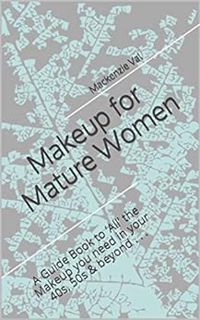 [ACCESS] [EPUB KINDLE PDF EBOOK] Makeup for Mature Women: A Guide Book to ‘All’ the Makeup you need