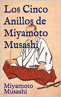 [Access] [EPUB KINDLE PDF EBOOK] Los Cinco Anillos de Miyamoto Musashi (Spanish Edition) by  Miyamot