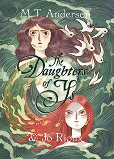 [VIEW] KINDLE PDF EBOOK EPUB The Daughters of Ys by  M. T. Anderson &  Jo Rioux 💜