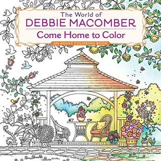Get EBOOK EPUB KINDLE PDF The World of Debbie Macomber: Come Home to Color: An Adult Coloring Book b