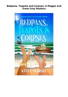 DOWNLOAD/PDF Bedpans, Teapots and Corpses: A Maggie and Irene Cozy Mys