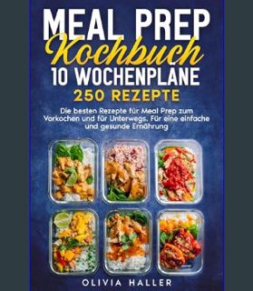 GET [PDF Meal Prep Kochbuch: 10 Wochenpläne 250 Rezepte. Die besten Rezepte für Meal Prep zum Vorko