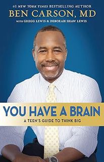 [BEST PDF] Download You Have a Brain: A Teen's Guide to T.H.I.N.K. B.I.G. BY: Ben Carson M.D. (Auth