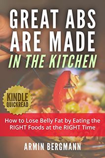 [Get] PDF EBOOK EPUB KINDLE Great Abs are Made in the Kitchen: How to lose belly fat by eating the R