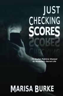 ACCESS [PDF EBOOK EPUB KINDLE] Just Checking Scores: TV Anchor Publicly Shamed by Husband’s Secret S