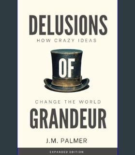 Download Online Delusions of Grandeur: How Crazy Ideas Change The World     Paperback – February 6,