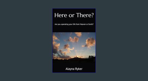 EBOOK [PDF] Here or There?: Are you operating your life from Heaven or Earth?     Paperback – Decem