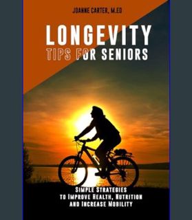 EBOOK [PDF] Longevity Tips For Seniors: Simple Strategies to Improve Health, Nutrition And Increase