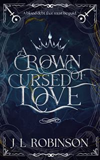 [Get] EBOOK EPUB KINDLE PDF A Crown of Cursed Love by  J L Robinson 📦