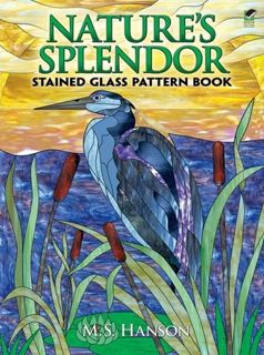 [Access] EBOOK EPUB KINDLE PDF Nature's Splendor Stained Glass Pattern Book by  M. S. Hanson 📒