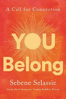 [Get] [EBOOK EPUB KINDLE PDF] You Belong: A Call for Connection by  Sebene Selassie 📕