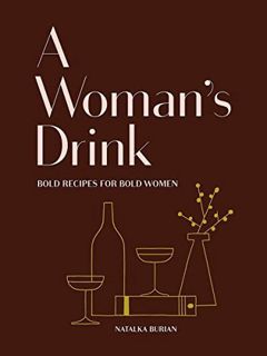 View KINDLE PDF EBOOK EPUB A Woman's Drink: Bold Recipes for Bold Women (Cocktail Recipe Book, Books