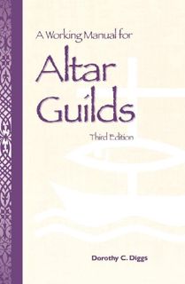 [READ] [PDF EBOOK EPUB KINDLE] A Working Manual for Altar Guilds: Third Edition by  Dorothy C. Diggs
