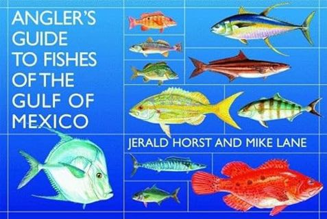 [Get] PDF EBOOK EPUB KINDLE Angler’s Guide to Fishes of the Gulf of Mexico by  Jerald Horst,Mike Lan