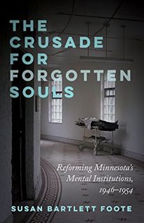 GET [EPUB KINDLE PDF EBOOK] The Crusade for Forgotten Souls: Reforming Minnesota's Mental Institutio