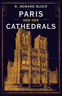 VIEW EPUB KINDLE PDF EBOOK Paris and Her Cathedrals by  R. Howard Bloch 💔