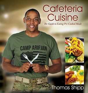Get KINDLE PDF EBOOK EPUB Cafeteria Cuisine: The Guide to Eating Pre-Cooked Meals by  Thomas Shipp �