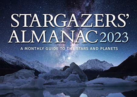 [Access] [KINDLE PDF EBOOK EPUB] Stargazers' Almanac: A Monthly Guide to the Stars and Planets 2023: