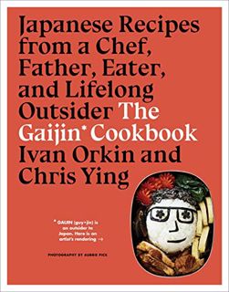 Get KINDLE PDF EBOOK EPUB The Gaijin Cookbook: Japanese Recipes from a Chef, Father, Eater, and Life