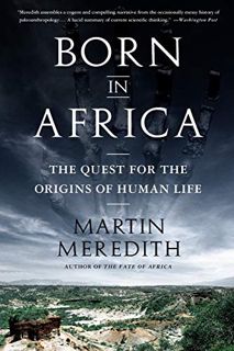 [Get] PDF EBOOK EPUB KINDLE Born in Africa: The Quest for the Origins of Human Life by  Martin Mered