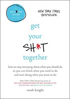 [VIEW] PDF EBOOK EPUB KINDLE Get Your Sh*t Together: How to Stop Worrying About What You Should Do S