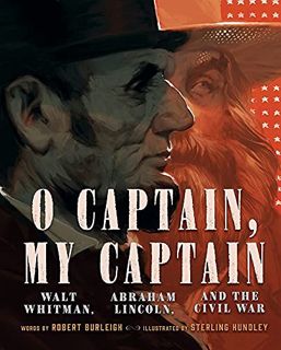 View PDF EBOOK EPUB KINDLE O Captain, My Captain: Walt Whitman, Abraham Lincoln, and the Civil War b