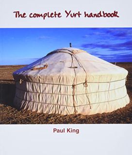 [Access] KINDLE PDF EBOOK EPUB The Complete Yurt Handbook by  Paul King 💑