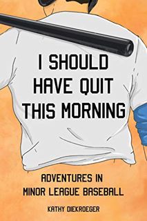 Read [KINDLE PDF EBOOK EPUB] I Should Have Quit This Morning: Adventures in Minor League Baseball by