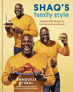 [View] [EPUB KINDLE PDF EBOOK] Shaq's Family Style: Championship Recipes for Feeding Family and Frie