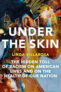 [VIEW] EBOOK EPUB KINDLE PDF Under the Skin: The Hidden Toll of Racism on American Lives and on the