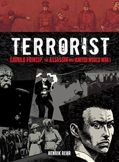 [READ] PDF EBOOK EPUB KINDLE Terrorist: Gavrilo Princip, the Assassin Who Ignited World War I (Ficti