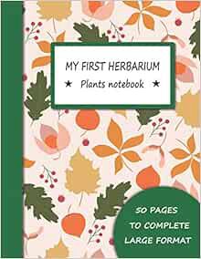 GET EPUB KINDLE PDF EBOOK My first herbarium plants notebook 50 pages to complete large format: Herb