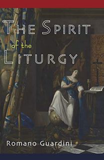 Get KINDLE PDF EBOOK EPUB The Spirit of the Liturgy by  Romano Guardini 📥