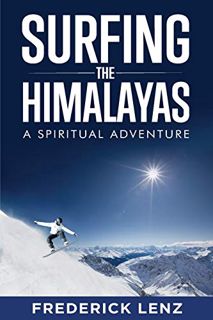 [Access] [EPUB KINDLE PDF EBOOK] Surfing the Himalayas by  Frederick Lenz 📋